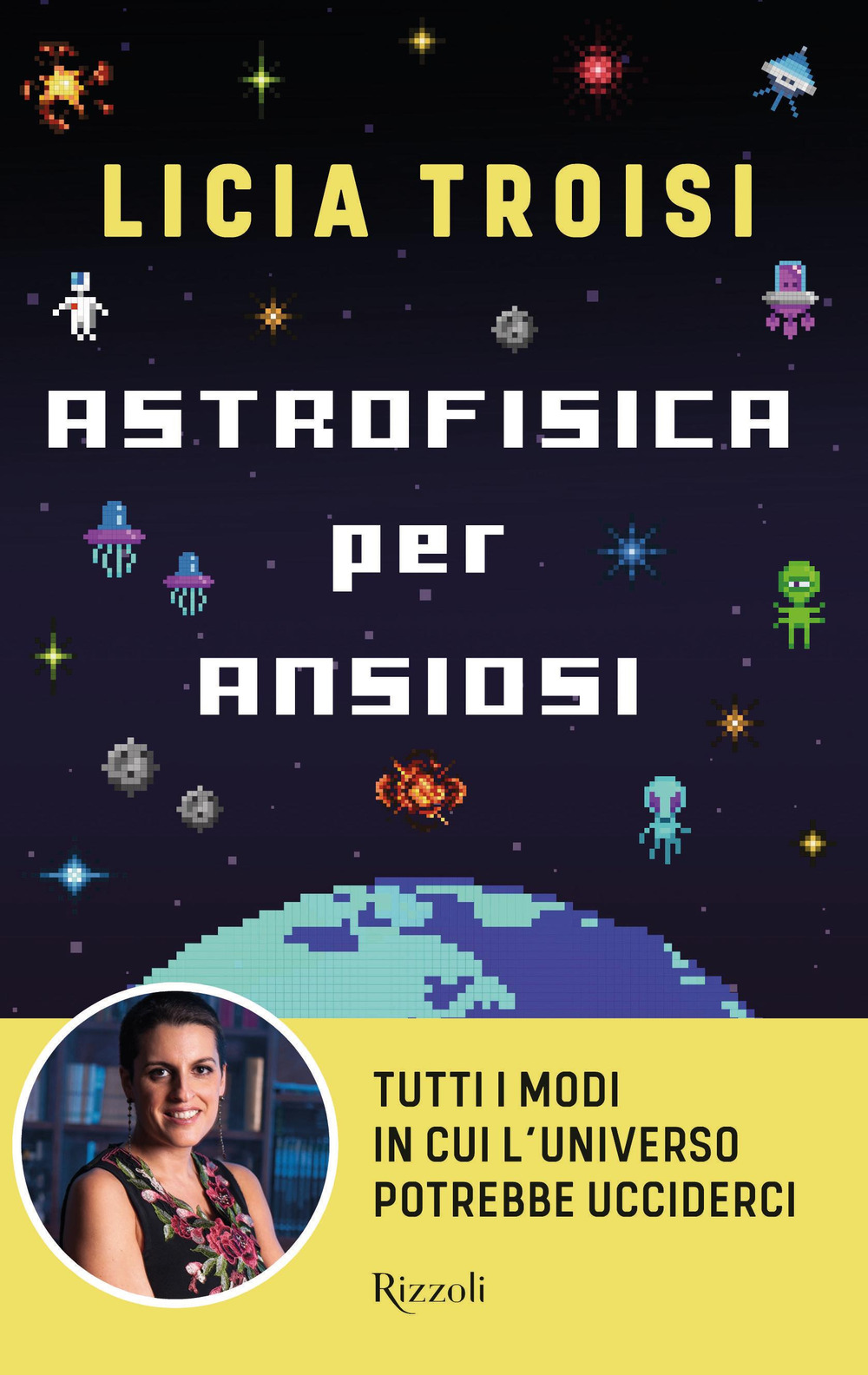 Libro Astrofisica per ansiosi. Tutti i modi in cui l'universo potrebbe ucciderci di Licia Troisi - ean 9788817183840 - Rizzoli