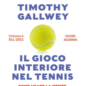Libro gioco interiore nel tennis. Come usare la mente per raggiungere l'eccellenza. Ediz. aggiornata di Timothy W. Gallwey - ean 9788817184113 - Rizzoli