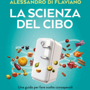 Libro scienza del cibo. Una guida per fare scelte consapevoli e superare luoghi comuni e fake news di Alessandro Di Flaviano - ean 9788817184168 - Rizzoli
