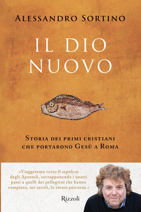Libro Dio nuovo. Storia dei primi cristiani che portarono Gesù a Roma di Alessandro Sortino - ean 9788817184212 - Rizzoli