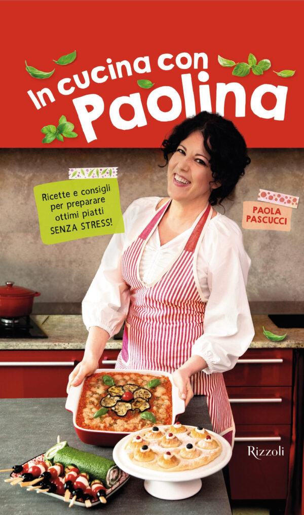 Libro In cucina con Paolina. Ricette e consigli per preparare ottimi piatti senza stress di Paola Pascucci - ean 9788817184281 - Rizzoli