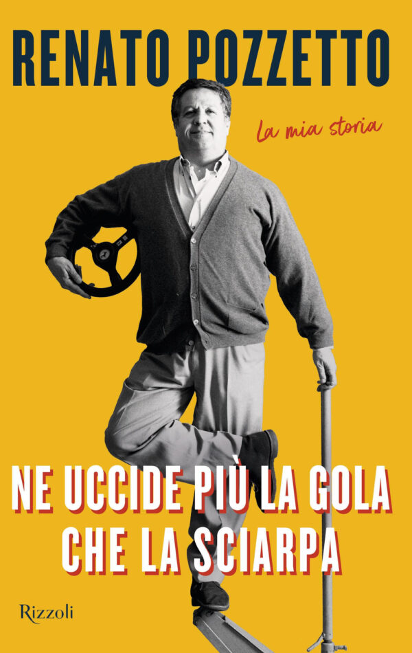 Libro Ne uccide più la gola che la sciarpa. La mia storia di Renato Pozzetto - ean 9788817184441 - Rizzoli