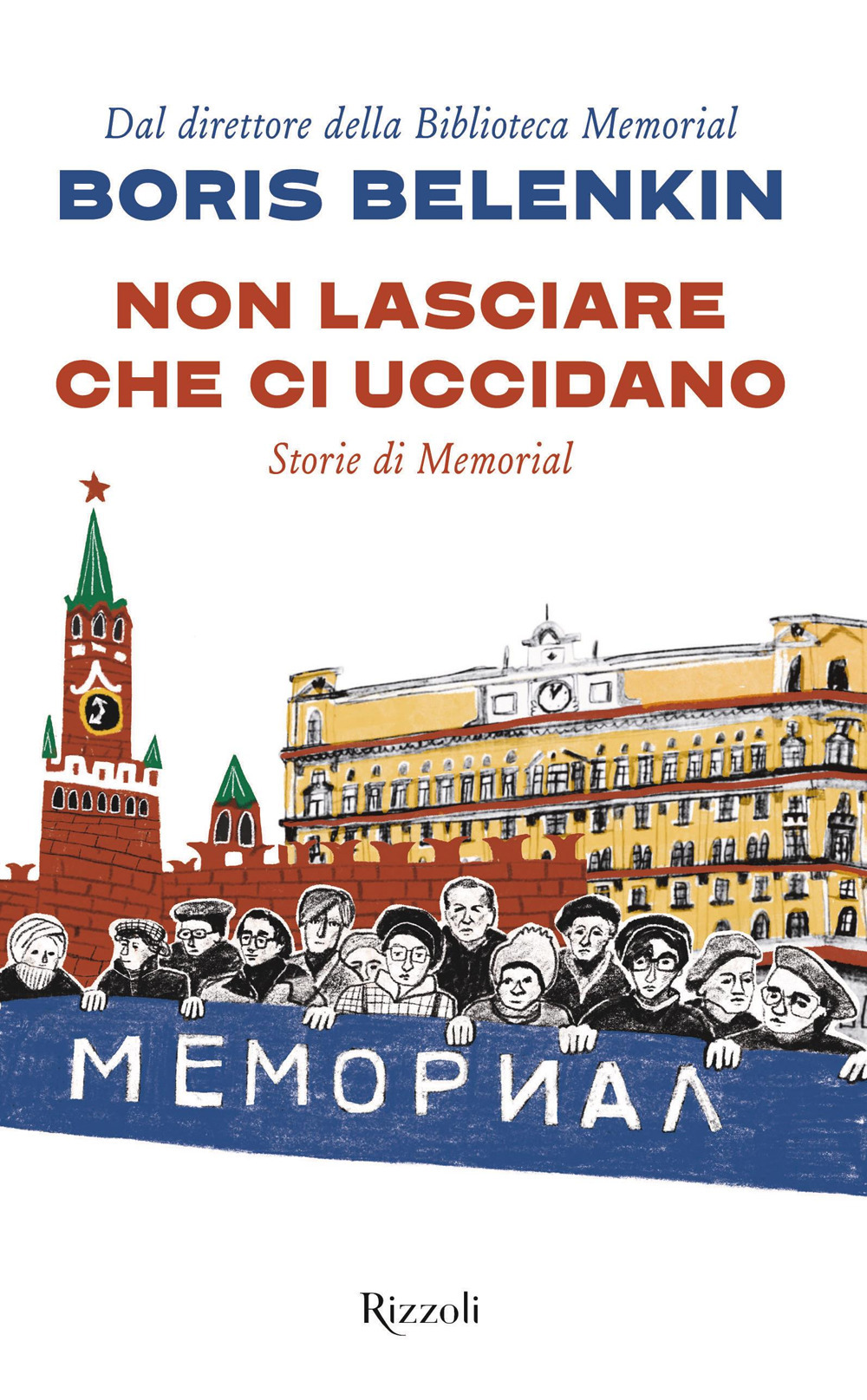 Libro Non lasciare che ci uccidano. Storie di Memorial di Boris Belenkin - ean 9788817184489 - Rizzoli
