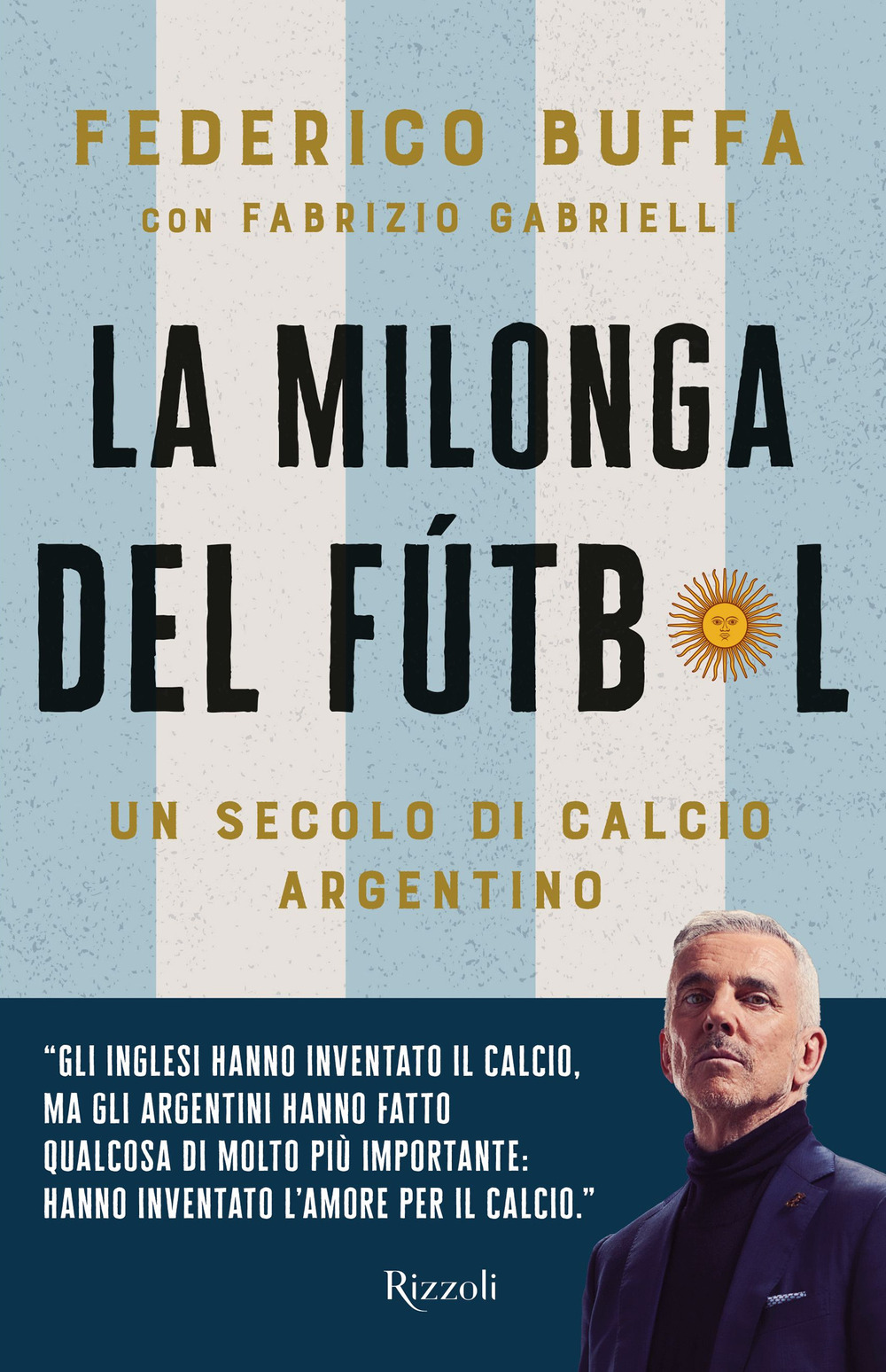 Libro milonga del Fútbol. Un secolo di calcio argentino di Federico Buffa; Fabrizio Gabrielli - ean 9788817184502 - Rizzoli