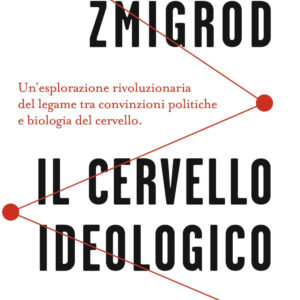 Libro cervello ideologico. La scienza dietro gli estremismi di Leor Zmigrod - ean 9788817184656 - Rizzoli