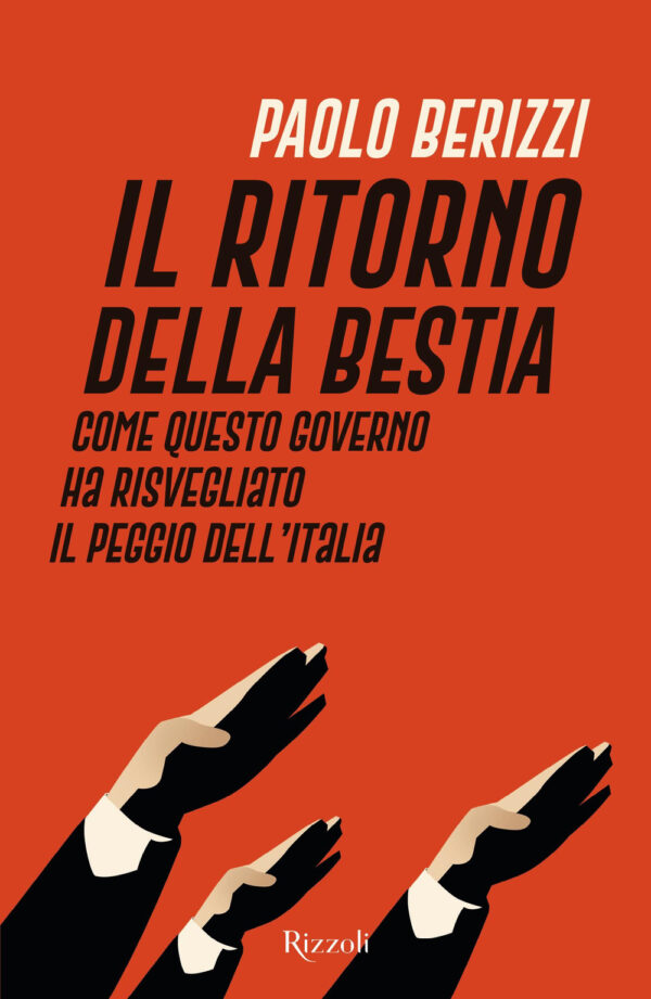 Libro ritorno della Bestia. Come questo governo ha risvegliato il peggio dell'Italia di Paolo Berizzi - ean 9788817184694 - Rizzoli