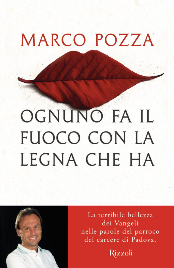 Libro Ognuno fa il fuoco con la legna che ha. La terribile bellezza dei Vangeli nelle parole del parroco del carcere di Padova di Marco Pozza - ean 9788817184724 - Rizzoli