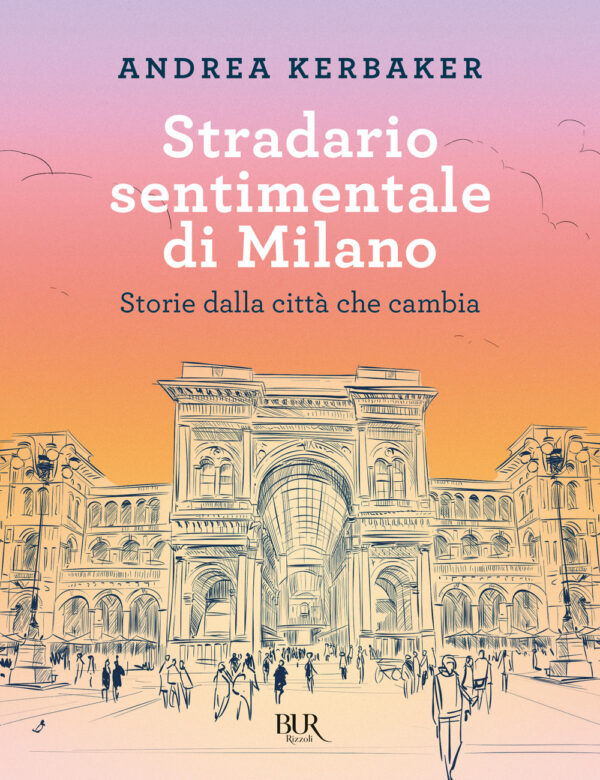 Libro Stradario sentimentale di Milano. Storie dalla città che cambia di Andrea Kerbaker - ean 9788817184908 - Rizzoli