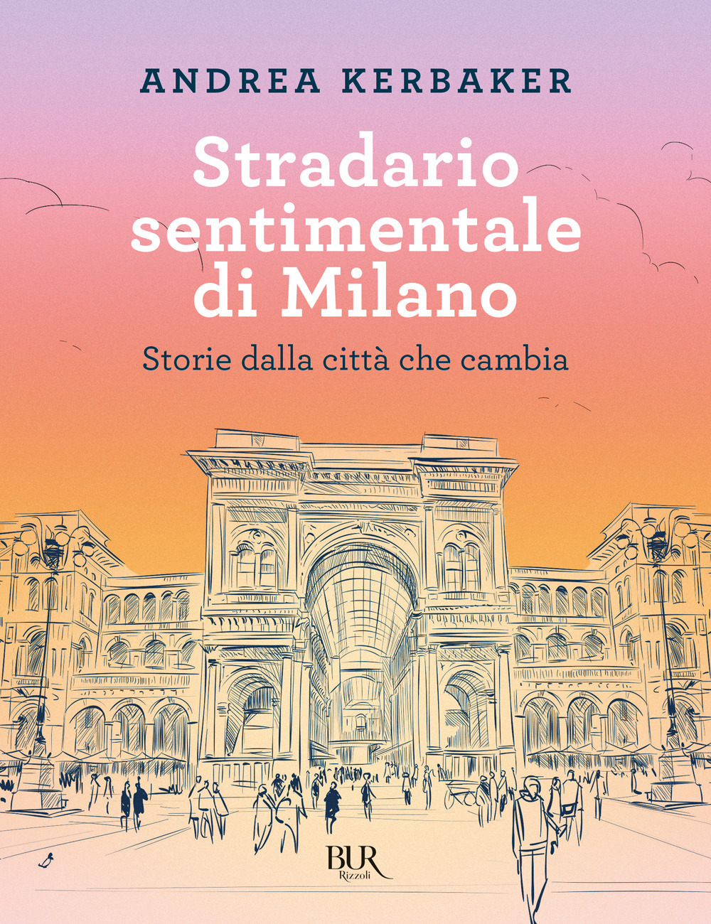 Libro Stradario sentimentale di Milano. Storie dalla città che cambia di Andrea Kerbaker - ean 9788817184908 - Rizzoli