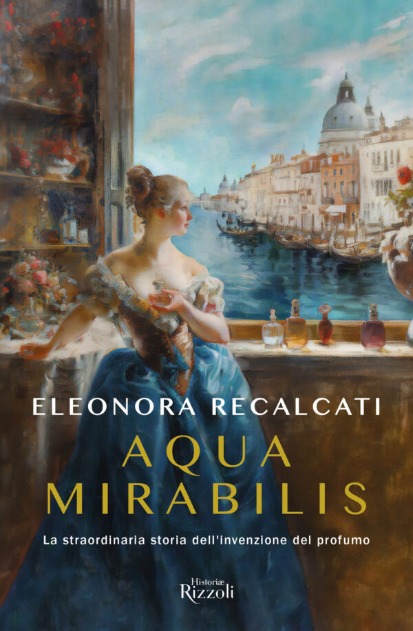 Libro Aqua mirabilis. La straordinaria storia dell'invenzione del profumo di Eleonora Recalcati - ean 9788817184953 - Rizzoli