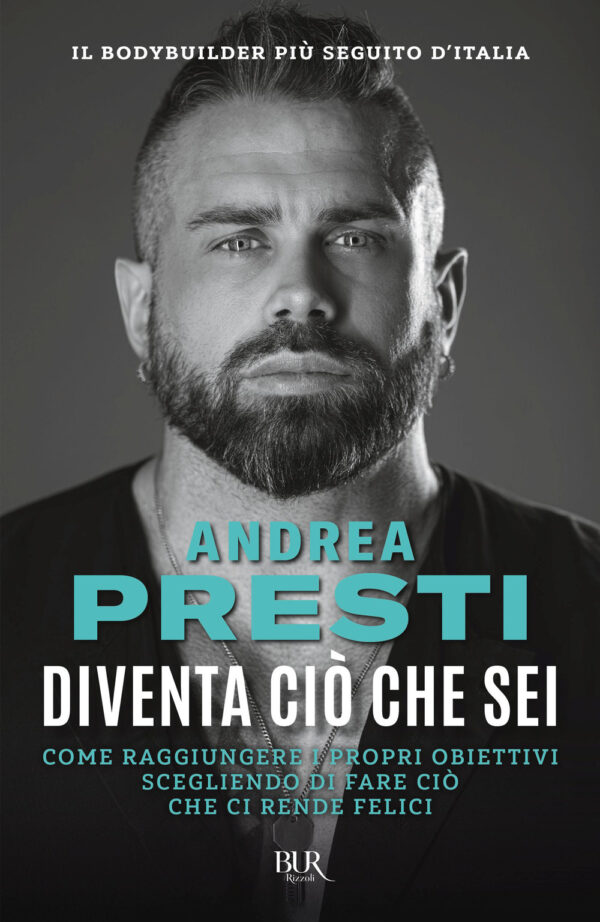Libro Diventa ciò che sei. Come raggiungere i propri obiettivi scegliendo di fare ciò che ci rende felici di Andrea Presti - ean 9788817184984 - Rizzoli
