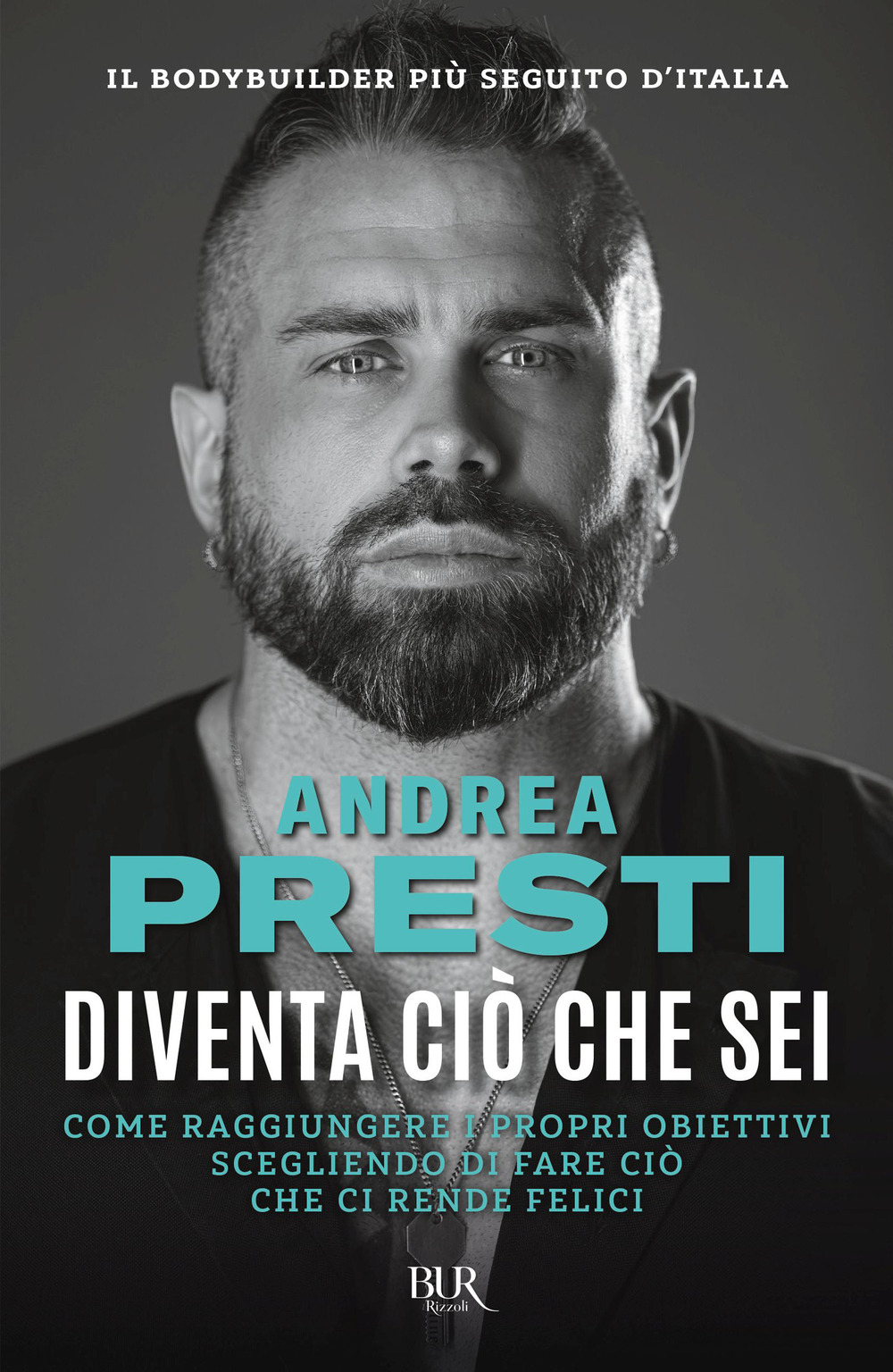 Libro Diventa ciò che sei. Come raggiungere i propri obiettivi scegliendo di fare ciò che ci rende felici di Andrea Presti - ean 9788817184984 - Rizzoli