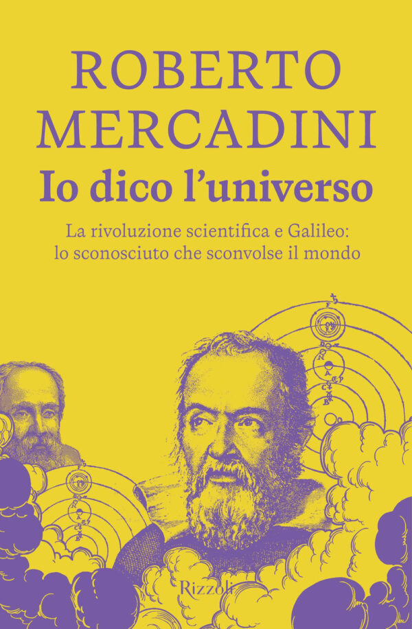 Libro Io dico l'universo. La rivoluzione scientifica e Galileo: lo sconosciuto che sconvolse il mondo di Roberto Mercadini - ean 9788817185004 - Rizzoli