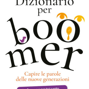 Libro Dizionario per boomer. Capire le nuove generazioni di Beatrice Cristalli - ean 9788817185127 - Rizzoli