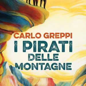Libro pirati delle montagne di Carlo Greppi - ean 9788817185240 - Rizzoli