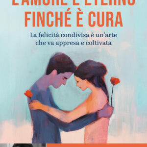 Libro amore è eterno finché è cura. La felicità condivisa è un'arte che va appresa e coltivata di Leone Baruh - ean 9788817185424 - Rizzoli
