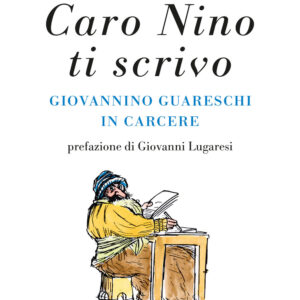 Libro Caro Nino ti scrivo. Giovannino Guareschi in carcere di Alberto Guareschi - ean 9788817185509 - Rizzoli