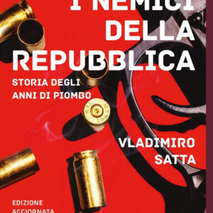 Libro nemici della Repubblica. Storia degli anni di piombo di Vladimiro Satta - ean 9788817185738 - Rizzoli