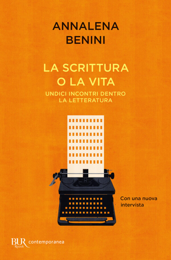Libro scrittura o la vita. Undici incontri dentro la letteratura di Annalena Benini - ean 9788817185752 - Rizzoli