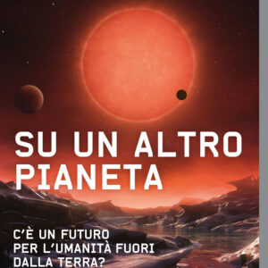 Libro Su un altro pianeta. C'è un futuro per l'umanità fuori dalla Terra? di Amedeo Balbi - ean 9788817185806 - Rizzoli