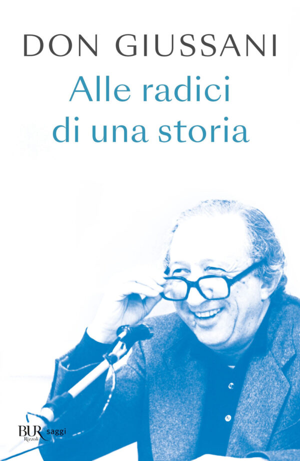 Libro Don Giussani. Alle radici di una storia di Luigi Giussani - ean 9788817186353 - Rizzoli