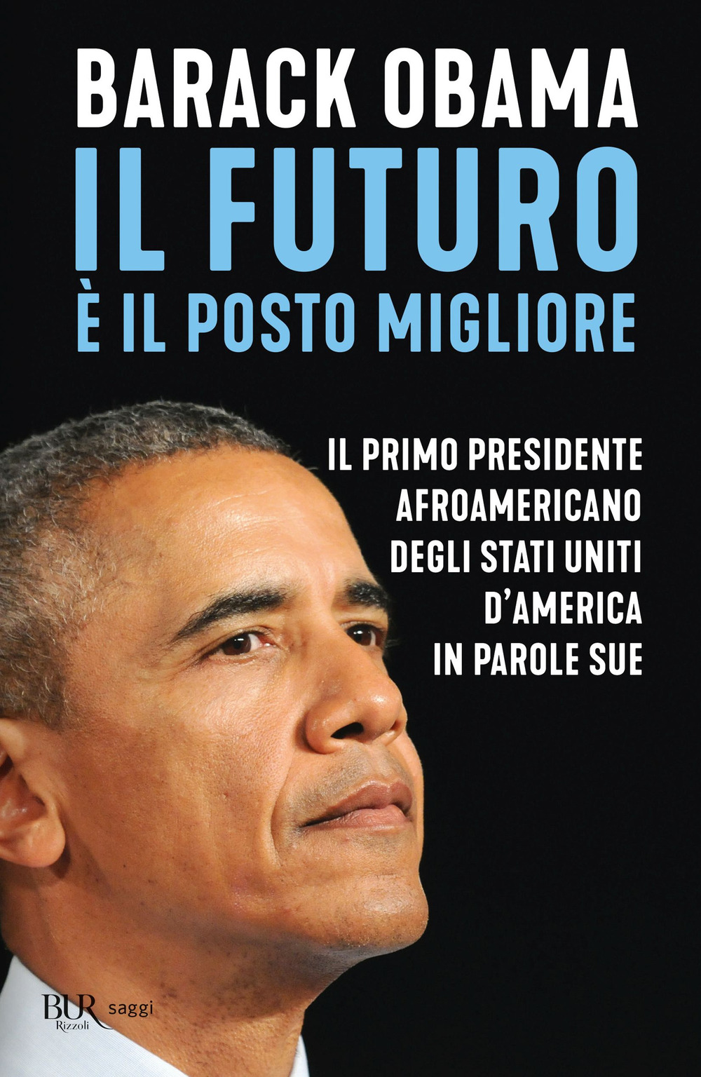 Libro futuro è il posto migliore. Il primo presidente afroamericano degli Stati Uniti d'America in parole sue di Barack Obama - ean 9788817186391 - Rizzoli