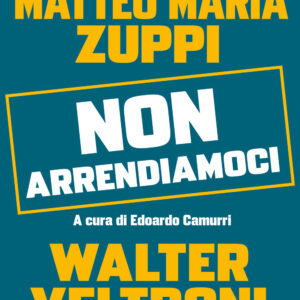 Libro Non arrendiamoci. Il presidente della CEI e un osservatore laico in dialogo sui valori del nostro tempo di Walter Veltroni; Matteo Maria Zuppi - ean 9788817186407 - Rizzoli