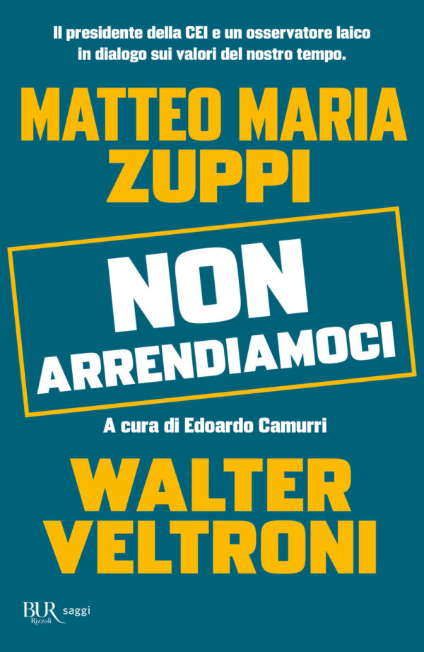 Libro Non arrendiamoci. Il presidente della CEI e un osservatore laico in dialogo sui valori del nostro tempo di Walter Veltroni; Matteo Maria Zuppi - ean 9788817186407 - Rizzoli