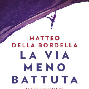 Libro via meno battuta. Tutto quello che mi ha insegnato la montagna di Matteo Della Bordella - ean 9788817186414 - Rizzoli