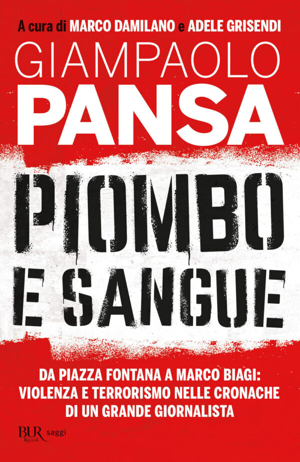 Libro Piombo e sangue. Da Piazza Fontana a Marco Biagi: violenza e terrorismo nelle cronache di un grande giornalista di Giampaolo Pansa - ean 9788817186452 - Rizzoli