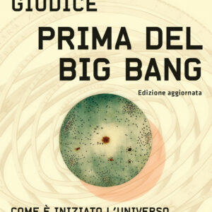 Libro Prima del Big Bang. Come è iniziato l'universo e cosa è avvenuto prima di Gian Francesco Giudice - ean 9788817186476 - Rizzoli