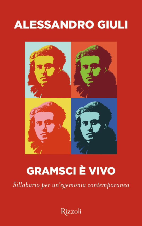 Libro Gramsci è vivo. Sillabario per un'egemonia contemporanea di Alessandro Giuli - ean 9788817186636 - Rizzoli