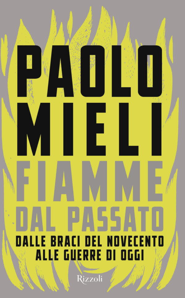 Libro Fiamme dal passato. Dalle braci del Novecento alle guerre di oggi di Paolo Mieli - ean 9788817186681 - Rizzoli