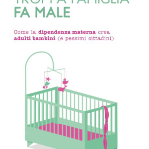 Libro Troppa famiglia fa male. Come la dipendenza materna crea adulti bambini (e pessimi cittadini) di Laura Pigozzi - ean 9788817186711 - Rizzoli