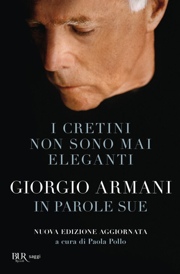 Libro cretini non sono mai eleganti. Giorgio Armani in parole sue di Giorgio Armani - ean 9788817186773 - Rizzoli