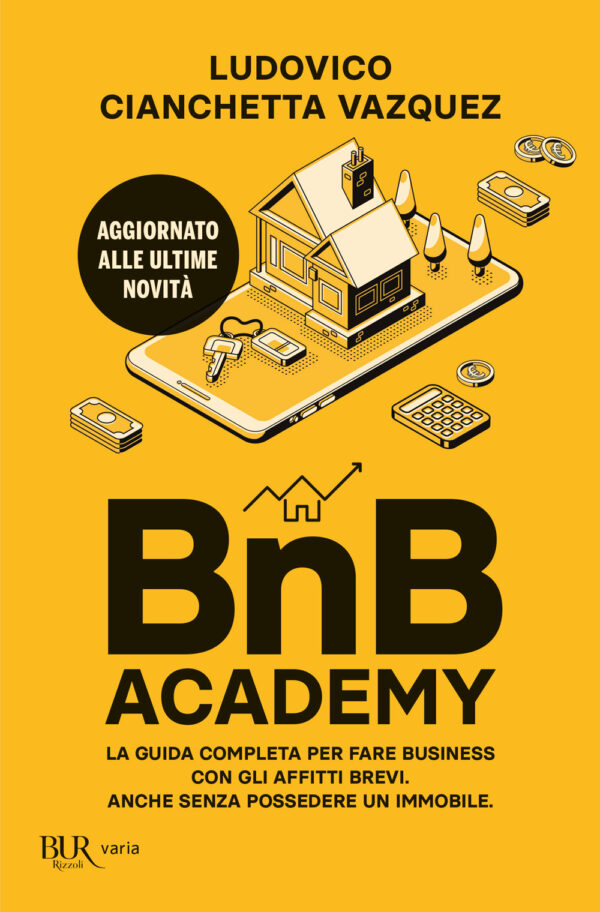 Libro BnB Academy. La guida completa per fare business con gli affitti brevi. Anche senza possedere un immobile di Ludovico Cianchetta Vazquez - ean 9788817186919 - Rizzoli