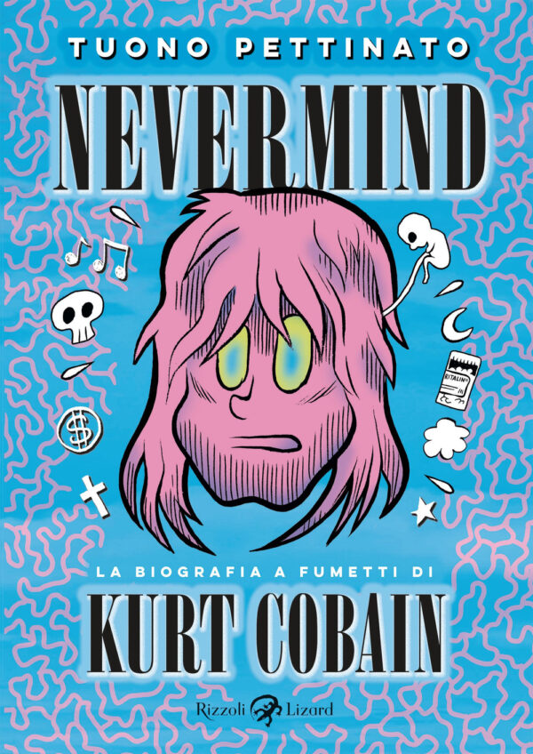 Libro Nevermind. La biografia a fumetti di Kurt Kobain. Nuova edizione ampliata di Tuono Pettinato - ean 9788817187312 - Rizzoli Lizard