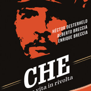 Libro Che. Una vita in rivolta di Alberto Breccia; Enrique Breccia; Héctor Germán Oesterheld - ean 9788817187329 - Rizzoli Lizard