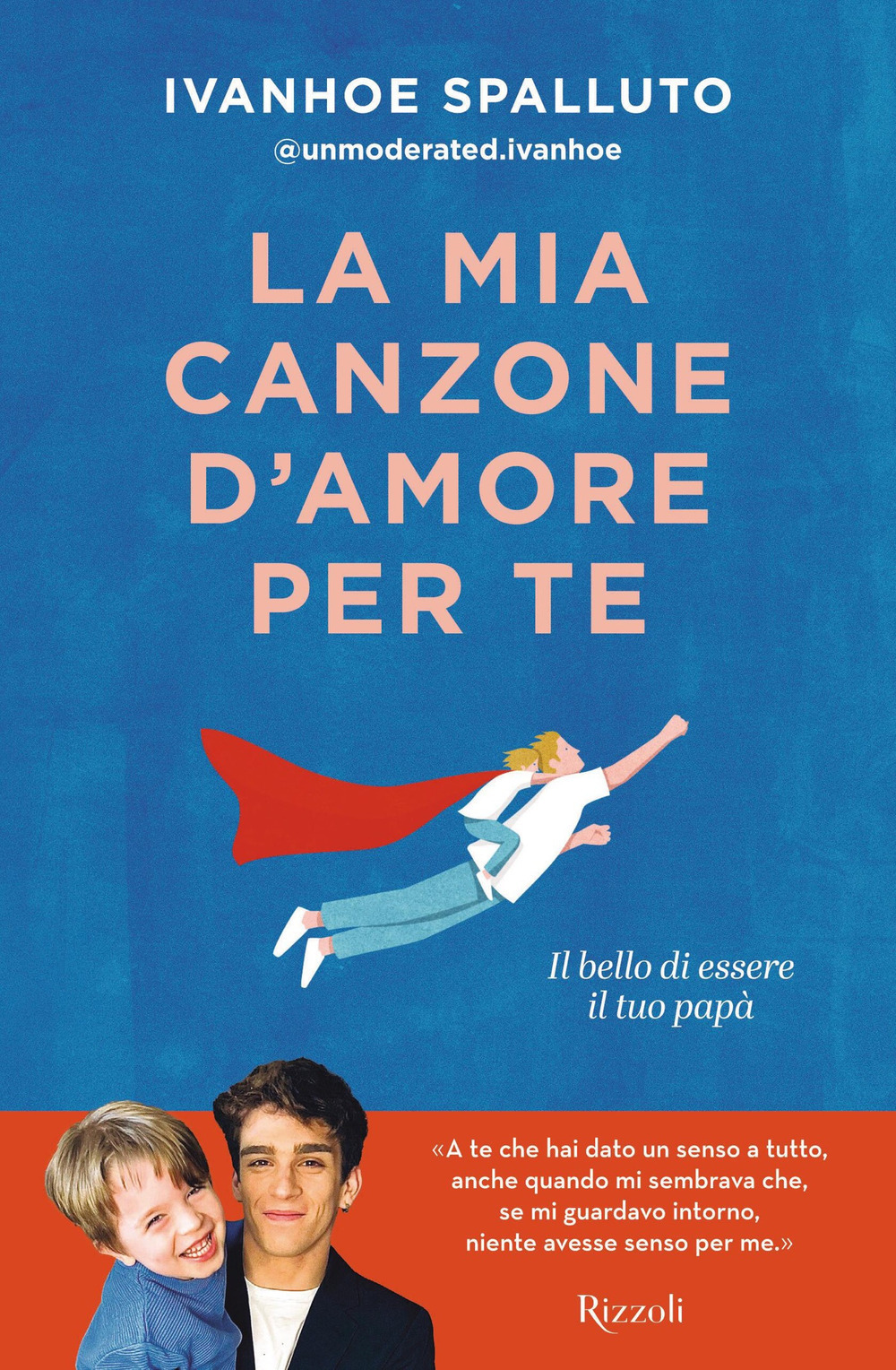 Libro mia canzone d'amore per te. Il bello di essere il tuo papà di Ivanhoe Spalluto - ean 9788817187770 - Rizzoli