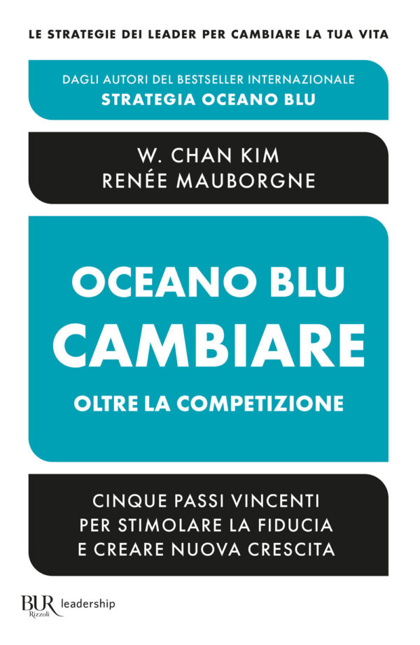 Libro Oceano blu: cambiare oltre la competizione. Cinque passi vincenti per stimolare la fiducia e creare nuova crescita di W. Chan Kim; Renée Mauborgne - ean 9788817187893 - Rizzoli