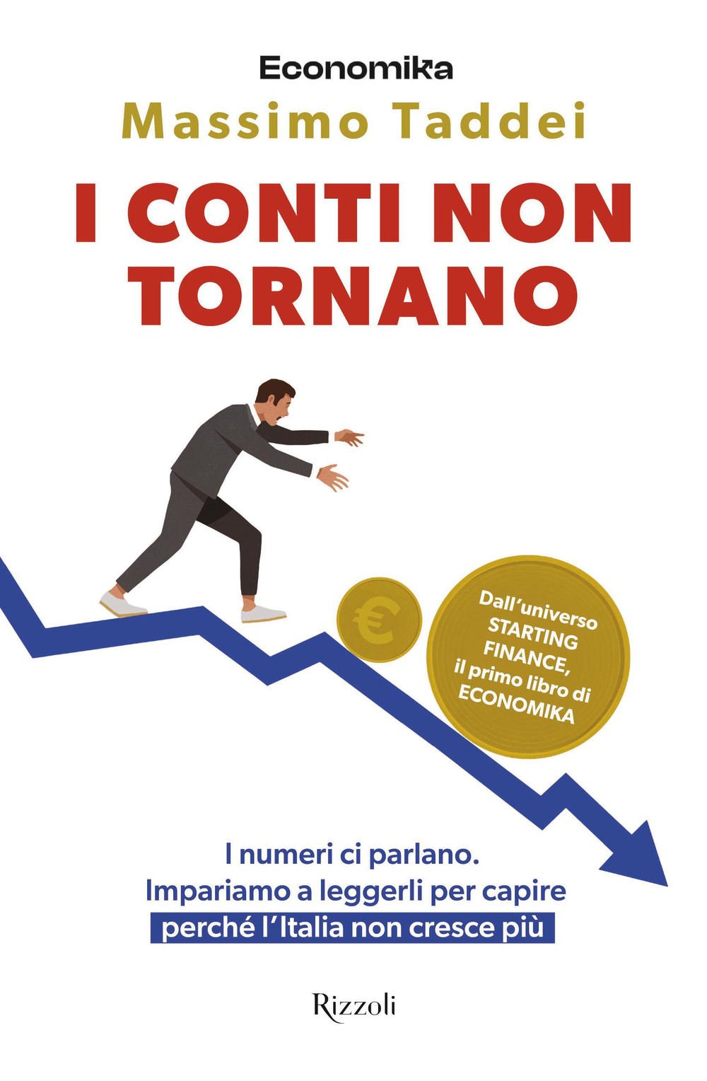 Libro conti non tornano. I numeri ci parlano. Impariamo a leggerli per capire perché l'Italia non cresce più di Massimo Taddei - ean 9788817188357 - Rizzoli