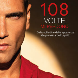 Libro 108 volte mi perdono. Dalla solitudine delle apparenze alla pienezza dello spirito di Fabio Mancini - ean 9788817188647 - Rizzoli