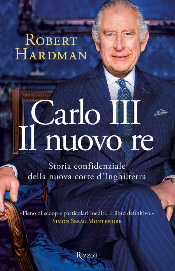 Libro Carlo III. Il nuovo re. Storia confidenziale della nuova corte d'Inghilterra di Robert Hardman - ean 9788817188968 - Rizzoli