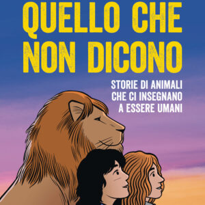 Libro Quello che non dicono. Storie di animali che ci insegnano a essere umani di Riccardo Gazzaniga - ean 9788817189170 - Rizzoli