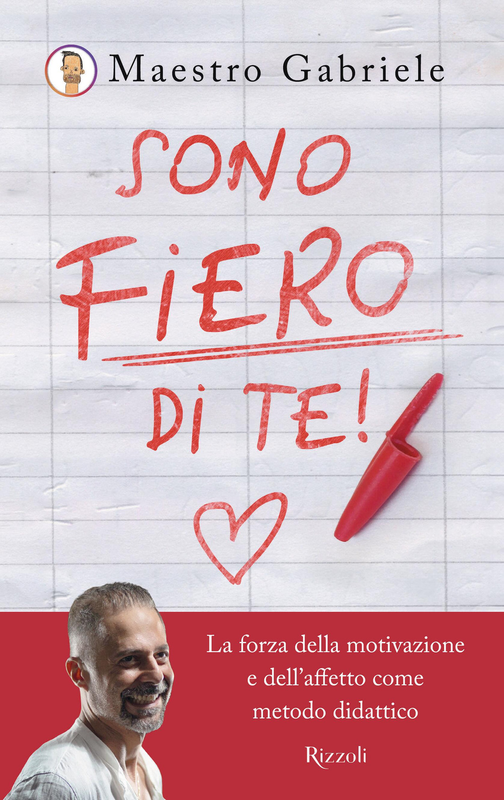 Libro Sono fiero di te. La forza della motivazione e dell'affetto come metodo didattico di Maestro Gabriele - ean 9788817189460 - Rizzoli
