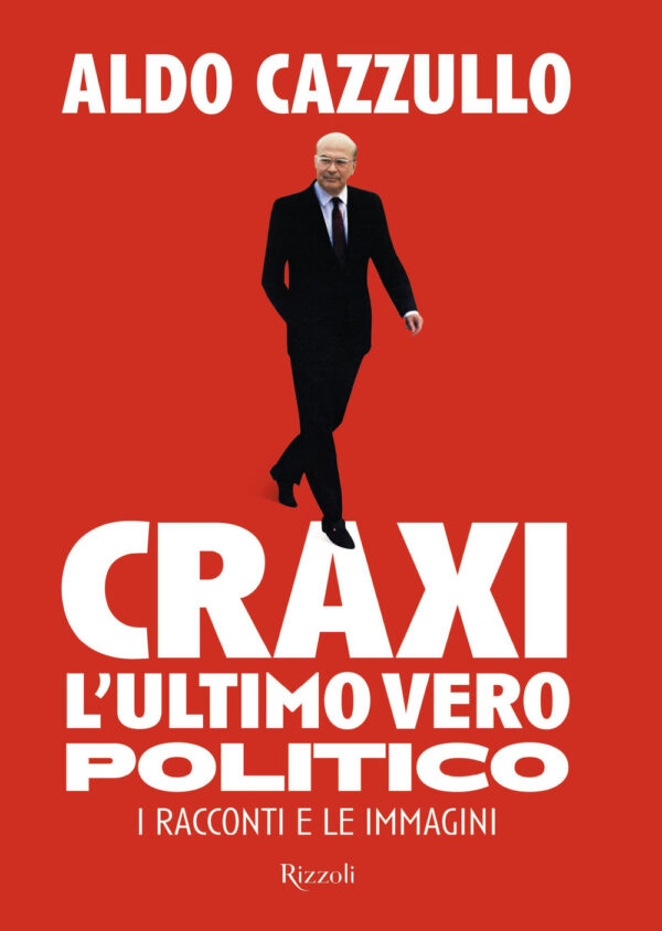 Libro Craxi. L'ultimo vero politico. I racconti e le immagini di Aldo Cazzullo - ean 9788817189606 - Rizzoli