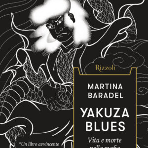 Libro Yakuza Blues. Vita e morte nella mafia giapponese di Martina Baradel - ean 9788817189774 - Rizzoli