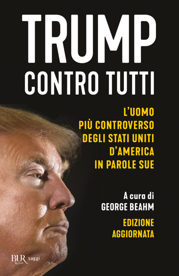 Libro Trump contro tutti. L'uomo più controverso degli Stati Uniti d'America in parole sue di  - ean 9788817189897 - Rizzoli