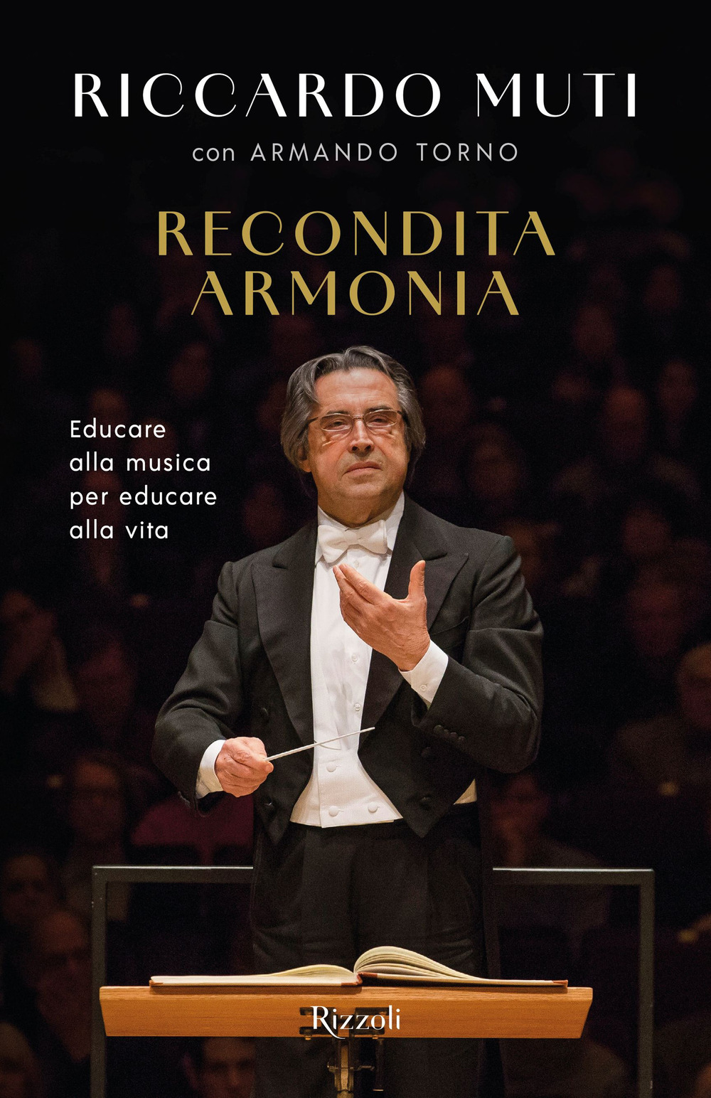 Libro Recondita armonia. Educare alla musica per educare alla vita di Riccardo Muti; Armando Torno - ean 9788817189903 - Rizzoli