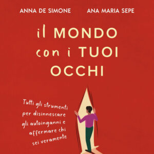 Libro mondo con i tuoi occhi. Tutti gli strumenti per disinnescare gli autoinganni e affermare chi sei veramente di Anna De Simone; Ana Maria Sepe - ean 9788817190060 - Rizzoli